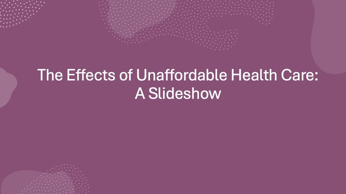 The impact of unaffordable health care: a slideshow