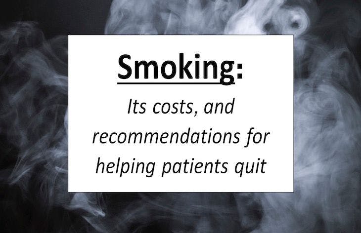 Smoking: Its costs, and recommendations for helping patients quit