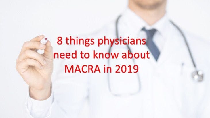 8 things physicians need to know about MACRA in 2019