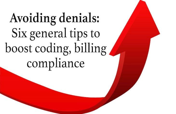 Avoiding denials: Six general tips to boost coding, billing compliance