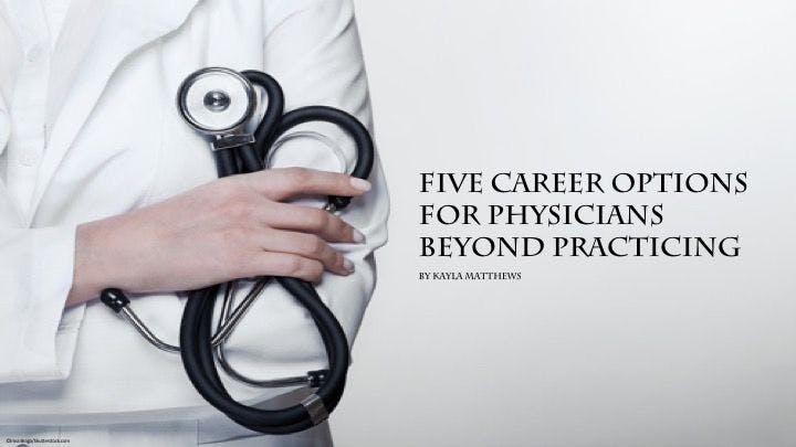 Five career options for physicians beyond practicing