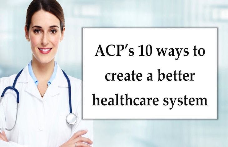 ACP’s 10 ways to create a better healthcare system
