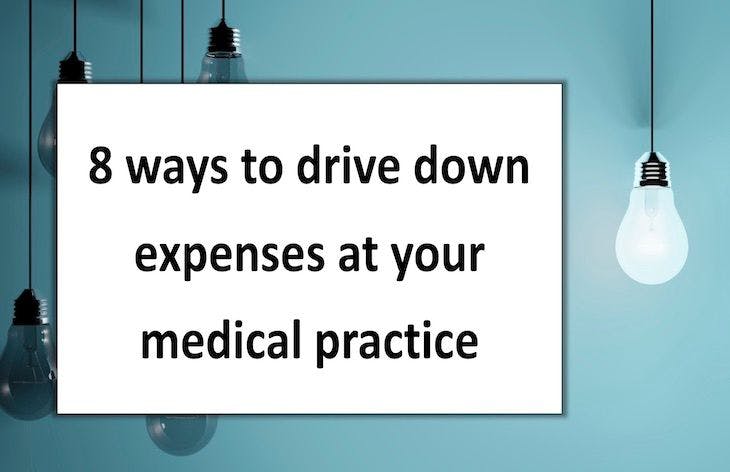8 ways to drive down expenses at your medical practice