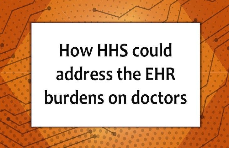 How HHS could address the EHR burdens on doctors