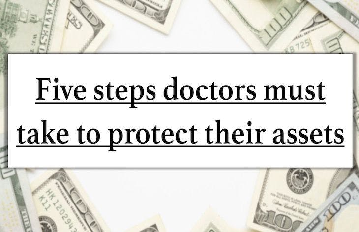Five steps doctors must take to protect their assets