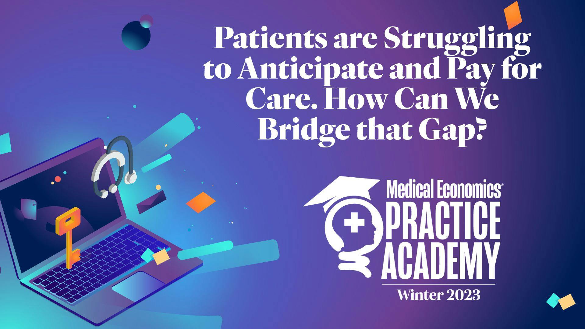 Patients Struggle to Anticipate and Pay for Care: Bridging the Gap