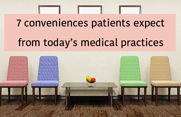 7 conveniences patients expect from today’s medical practices