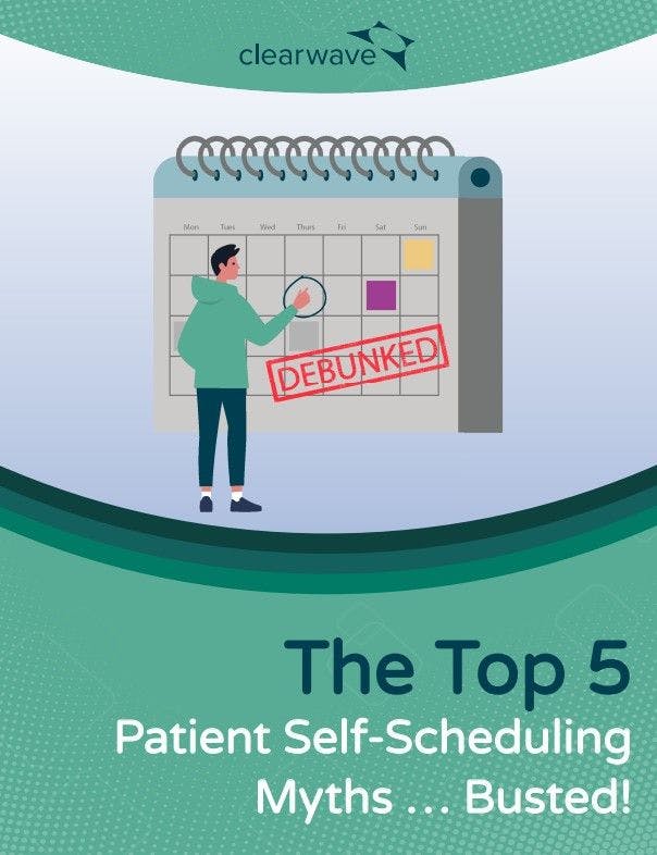 The Top 5 Patient Self-Scheduling Myths ... Busted!