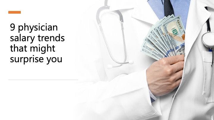 9 physician salary trends that may surprise you
