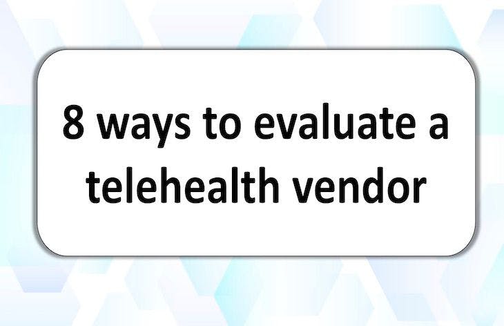 Tips for evaluating a telehealth vendor