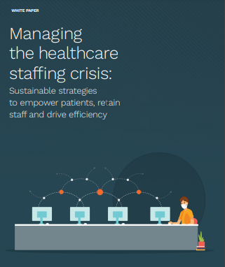 Managing the healthcare staffing crisis: Sustainable strategies to empower patients, retain staff and drive efficiency