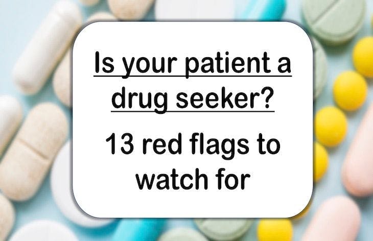 Is your patient a drug seeker? 13 red flags to watch for