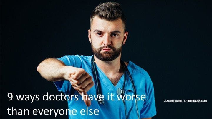 9 ways doctors have it worse than everyone else