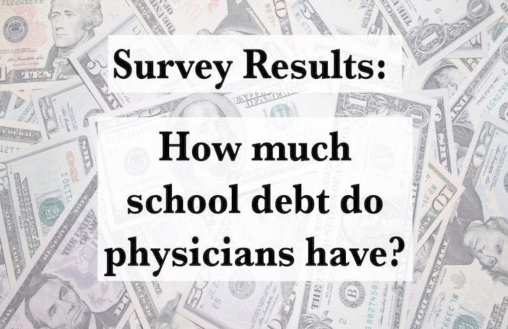 Survey results: How much school debt do physicians have?