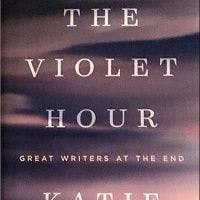 BOOK REVIEW: The Violet Hour: Great Writers at the End