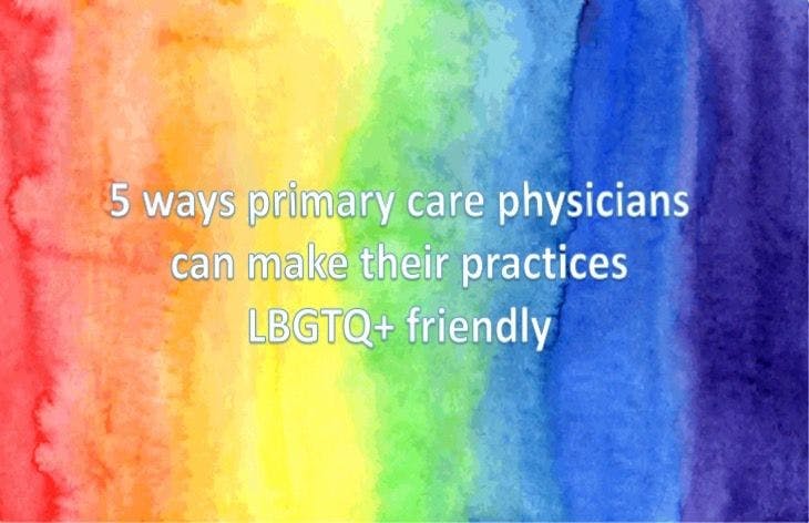 5 ways primary care physicians can make their practices LGBTQ+ friendly