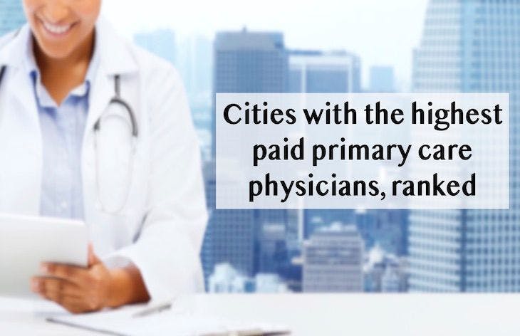 Cities with the highest paid primary care physicians, ranked