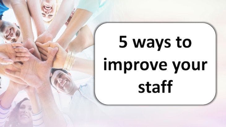 5 ways to improve your staff