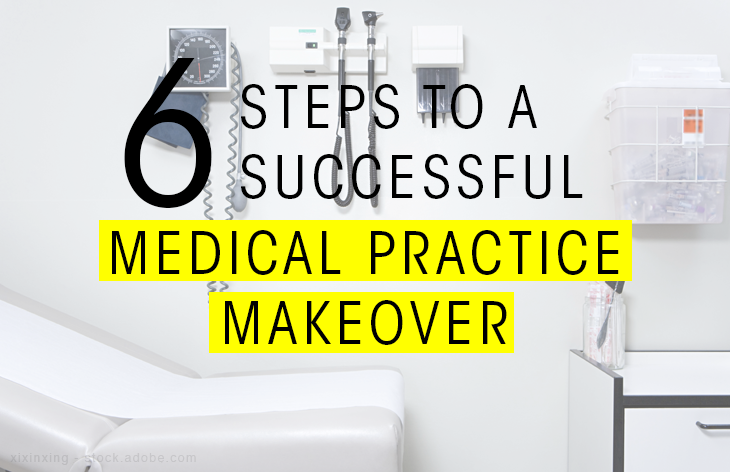 6 steps to a successful medical practice makeover