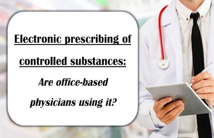 Electronic prescribing of controlled substances: Are office-based physicians using it?