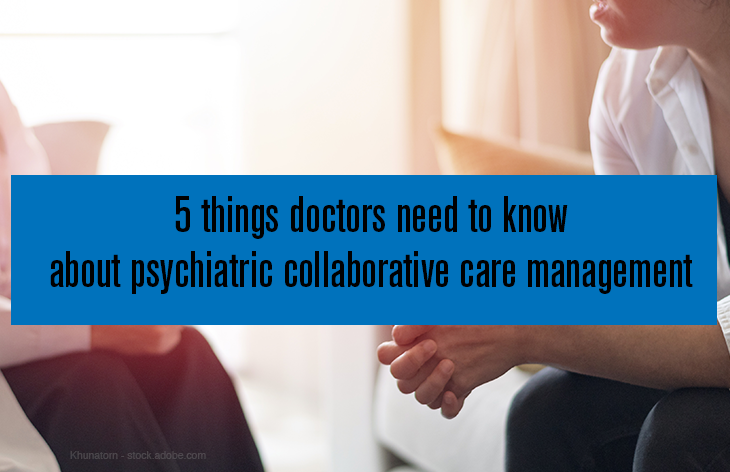 5 things doctors need to know about psychiatric collaborative care management