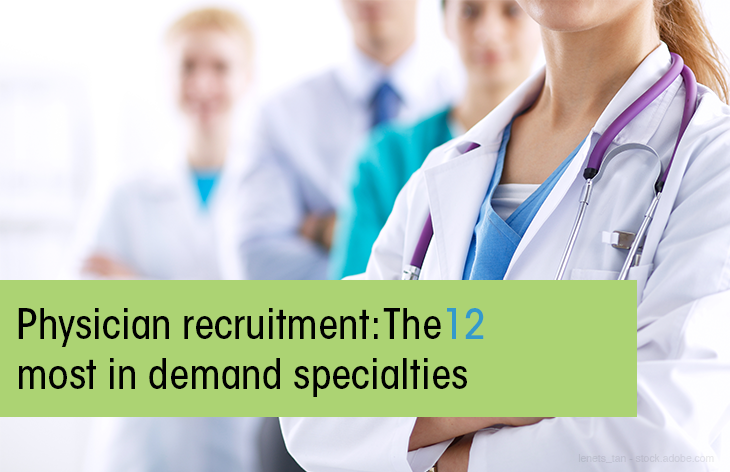 Physician recruitment: The 12 most in demand specialties