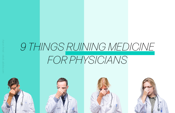 9 things ruining medicine for physicians